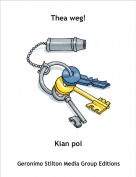 Kian pol - Thea weg!