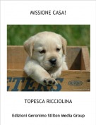 TOPESCA RICCIOLINA - MISSIONE CASA!