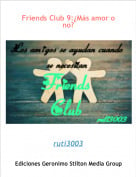 ruti3003 - Friends Club 9:&iquest;M&aacute;s amor o no?