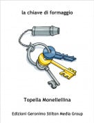 Topella Monellellina - la chiave di formaggio