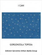 GORGONZOLA TOPOSA - I CANI