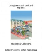 Topobella Capellona - Una giornata al canile di Topazia!