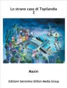 Maxin - Lo strano caso di Topilandia 2