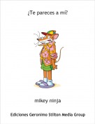 mikey ninja - &iquest;Te pareces a m&iacute;?