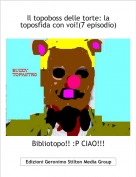 Bibliotopo!! :P CIAO!!! - Il topoboss delle torte: la toposfida con voi!(7 episodio)