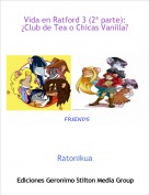 Ratonikua - Vida en Ratford 3 (2&ordf; parte):&iquest;Club de Tea o Chicas Vanilla?