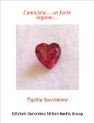 Topilia Sorridente - L'amicizia... un forte legame...