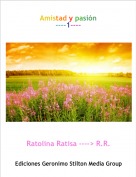 Ratolina Ratisa ----> R.R. - Amistad y pasi&oacute;n----1----