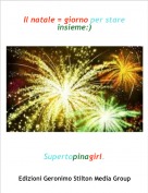 Supertopinagirl. - Il natale = giorno per stare insieme:)