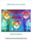 Ratolina Ratisa - &iexcl;Ratonzita,no te vayas!