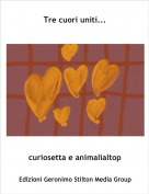 curiosetta e animalialtop - Tre cuori uniti...