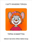TOPINA-SCIMMIETTINA - I GATTI INVADONO TOPAZIA
