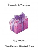 Fedy topolosa - Un regalo da Tenebrosa