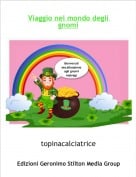 topinacalciatrice - Viaggio nel mondo degli gnomi