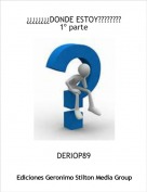 DERIOP89 - &iquest;&iquest;&iquest;&iquest;&iquest;&iquest;&iquest;&iquest;DONDE ESTOY????????1&ordm; parte