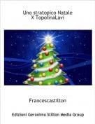 Francescastilton - Uno stratopico NataleX TopolinaLavi