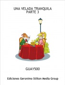 GUAY500 - UNA VELADA TRANQUILAPARTE 3