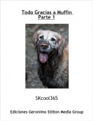 SKcool365 - Todo Gracias a Muffin Parte 1