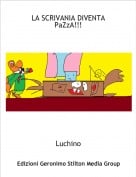 Luchino - LA SCRIVANIA DIVENTA PaZzA!!!