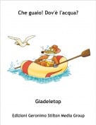 Giadeletop - Che guaio! Dov'&egrave; l'acqua?