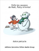 dulce patrycia - Enfin les vacancede No&euml;l, Patty m'invite!