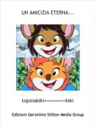 topinakiki=======>kiki - UN AMICIZIA ETERNA...