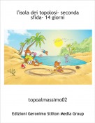 topoalmassimo02 - l'isola dei topolosi- seconda sfida- 14 giorni