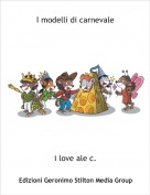 i love ale c. - I modelli di carnevale