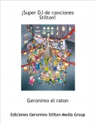 Geronimo el raton - &iexcl;Super DJ de canciones Stilton!