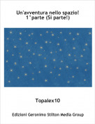 Topalex10 - Un'avventura nello spazio!1&deg;parte (Si parte!)