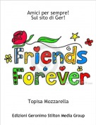 Topisa Mozzarella - Amici per sempre!Sul sito di Ger!