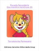 Terratoncita Parmesano - Escuela SecundariaUna mentira mentirosa (II)