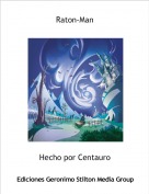 Hecho por Centauro - Raton-Man