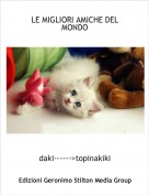 daki------>topinakiki - LE MIGLIORI AMICHE DEL MONDO