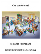 Topianca Parmigiano - Che confusione!