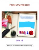 Lola <3 - FRASI STRATOPICHE!