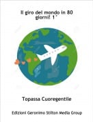 Topassa Cuoregentile - Il giro del mondo in 80 giorni! 1&deg;