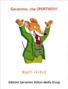 Kry!!! <3<3<3 - Geronimo, che SPORTIVO!!!