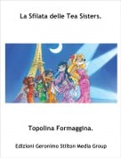 Topolina Formaggina. - La Sfilata delle Tea Sisters.