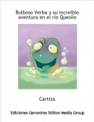 Cartiza - Bulboso Verba y su incre&iacute;ble aventura en el r&iacute;o Quesilo
