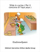 ElsaSnowQueen - Sfida in cucina ( Per il concorso di Yaya yeya )