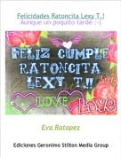 Eva Ratopez - Felicidades Ratoncita Lexy T.!Aunque un poquito tarde :-)