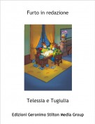 Telessia e Tugiulia - Furto in redazione