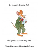 Gorgonzola-al-parmigiano - Geronimo diventa Re!
