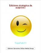 TopoFabi!!! - Edizione stratopica da scoprire!!