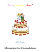 -WildSoul- - Patty y Geronimo: &iquest;Amor?