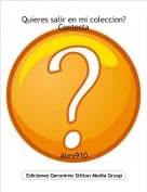 Alex910 - Quieres salir en mi coleccion?Contesta