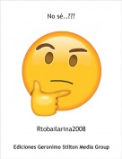 Rtobailarina2008 - No s&eacute;..???