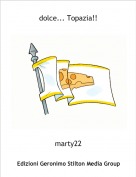 marty22 - dolce... Topazia!!