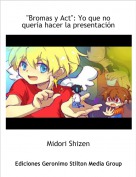 Midori Shizen - "Bromas y Act": Yo que no quer&iacute;a hacer la presentaci&oacute;n